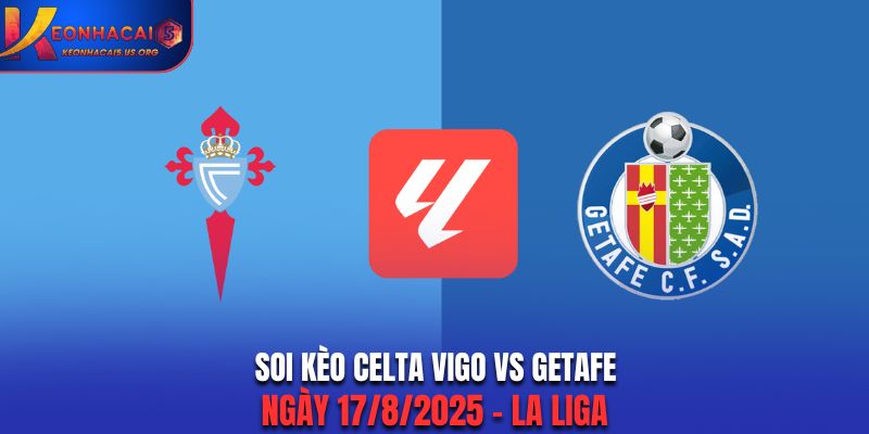 Soi Kèo Celta Vigo vs Getafe: 22h - Ngày 17/8/2025 - La Liga
