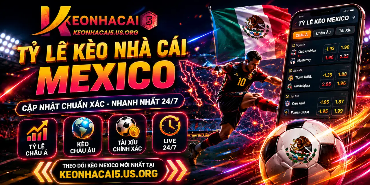 Giới thiệu thông tin về Tỷ Lệ Kèo Nhà Cái Mexico