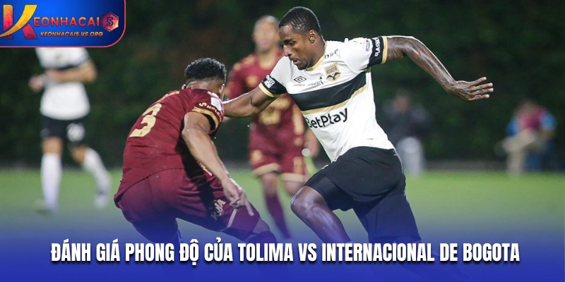 Đánh giá phong độ của Tolima vs Internacional de Bogota