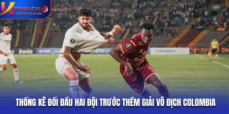 Thống kê đối đầu hai đội trước thềm giải vô địch Colombia